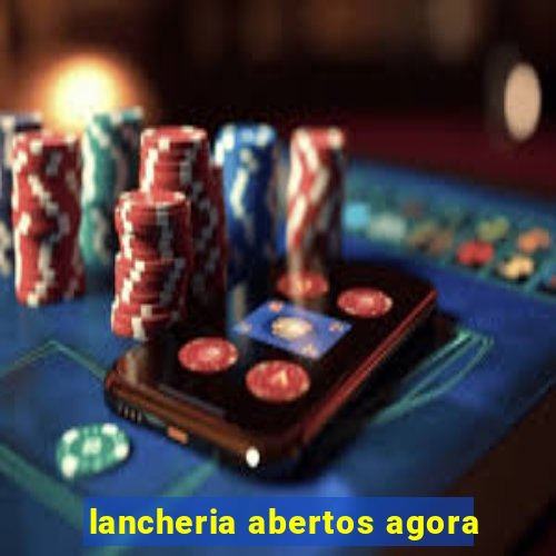 lancheria abertos agora